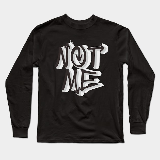 Not Me Long Sleeve T-Shirt by Falfa